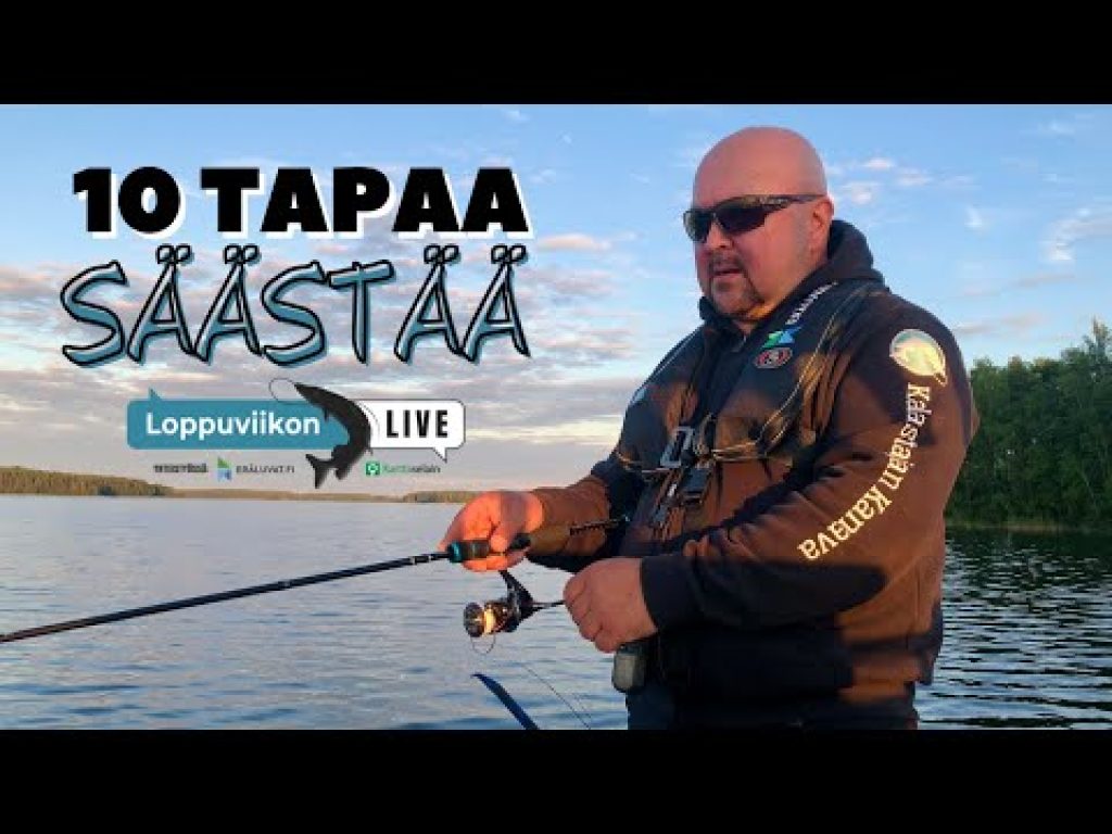 Kalastaja, 10 tapaa säästää | Loppuviikon LivE